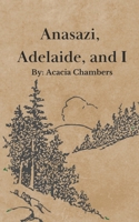 Anasazi, Adelaide, and I B0BW2XKJ2G Book Cover