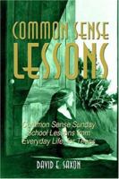 Common Sense Lessons: Common Sense Sunday School Lessons from Everyday Life, for Teens 1413723764 Book Cover