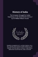 History of India: The European Struggle for Indian Supremacy in the Seventeenth Century / By Sir William Wilson Hunter - Primary Source 1377578321 Book Cover