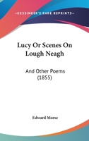 LUCY; or Scenes on Lough Neagh and Other Poems 0554813645 Book Cover