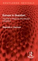 Europe in Question: Theories of Regional International Integration (Routledge Revivals) 1032802820 Book Cover