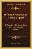 Thomae A Kempis, Ord. Canon. Regular: S. Augustini, Congregationis Windesheimensis (1681) 1120941334 Book Cover