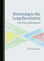 Returning to the Long Revolution: The Crisis of Recognition 1036411567 Book Cover