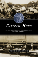 Citizen Hobo: How a Century of Homelessness Shaped America 0226143783 Book Cover