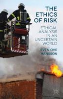 The Ethics of Risk: Ethical Analysis in an Uncertain World 1137333642 Book Cover