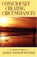 Consciously Creating Circumstances 1603866302 Book Cover