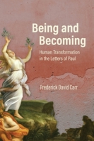 Being and Becoming: Human Transformation in the Letters of Paul 1481317261 Book Cover