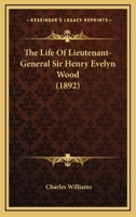 The Life Of Lieutenant-general Sir Henry Evelyn Wood 1022343157 Book Cover