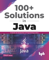 100+ Solutions in Java: A Hands-On Introduction to Programming in Java 9389845602 Book Cover