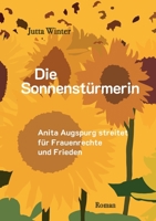 Die Sonnenstürmerin: Anita Augspurg streitet für Frauenrechte und Frieden 3757861248 Book Cover