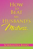 How to Beat My Husband's Mistress. B08QFMFBXL Book Cover