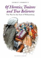 Of Heretics, Traitors and True Believers : The War for the Soul of Williamsburg 0983146845 Book Cover