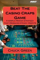Beat the Casino Craps Game: A Simple Proven Strategy That Produces Steady Profits 1470091348 Book Cover