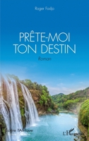 Prête-moi ton destin. Roman (Écrire l'Afrique) (French Edition) 234319887X Book Cover
