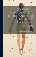 Successful Removal Of The Uterus And Both Ovaries By Abdominal Section 1022351087 Book Cover