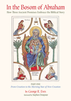 In the Bosom of Abraham: How Three Ancient Promises Embrace the Biblical Story-Part One: From Creation to the Morning Star of New Creation 1625647751 Book Cover