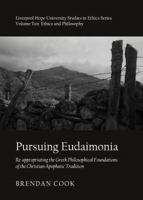 Pursuing Eudaimonia: Re-Appropriating the Greek Philosophical Foundations of the Christian Apophatic Tradition 1443842249 Book Cover