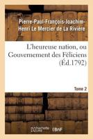 L'heureuse Nation Ou Relations Du Gouvernement Des Féliciens, Peuple Souverainement Libre Sous L'empire Absolu De Ses Loix, Volume 2... 2013674317 Book Cover