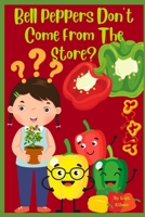 Bell Peppers Don't Come From The Store? B0B8R3XCG7 Book Cover