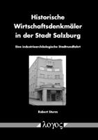 Historische Wirtschaftsdenkmaler in Der Stadt Salzburg: Eine Industriearchaologische Stadtrundfahrt 3832543252 Book Cover