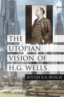 The Utopian Vision of H.G. Wells 0786446056 Book Cover