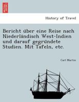 Bericht über eine Reise nach Niederländisch West-Indien und darauf gegründete Studien. Mit Tafeln, etc. 3743690977 Book Cover