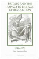 Britain and the Papacy in the Age of Revolution, 1846-1851 (Royal Historical Society Studies in History New Series) 086193265X Book Cover