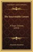 The Inscrutable Lovers: A Tragic Comedy 116394243X Book Cover