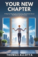 Your New Chapter: A Step-by-Step Guide to Starting a Real Estate Career and Replacing Your Income B0F6VCKH4J Book Cover