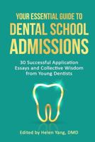 Your Essential Guide to Dental School Admissions: 30 Successful Application Essays and Collective Wisdom from Young Dentists 1985316188 Book Cover