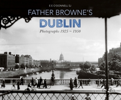 Father Browne’s Dublin: Photographs 1925-1950 1910248126 Book Cover