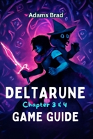 Deltarune Chapter 3 & 4 Game Guide: Expert Strategies, Boss Battle Tactics, Secret Locations, and Unlockable Content to Conquer the Dark World B0FDKDM2CG Book Cover