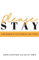 Please Stay: How Women in Tech Survive and Thrive 1777301831 Book Cover