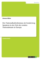 Der Nationalkatholizismus als Sonderweg Spaniens in der Zeit des totalen Nationalstaats in Europa 3640483529 Book Cover