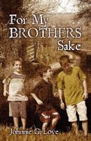 For My Brothers Sake: A Heartwarming Story of Brotherly Love and Devotion 1466214791 Book Cover