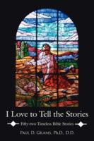I Love to Tell the Stories: Fifty-two Timeless Bible Stories 1425959067 Book Cover