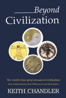 Beyond Civilization: The World's Four Great Streams of Civilization: Their Achievements, Their Differences and Their Future 059520550X Book Cover