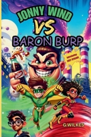 Jonny Wind Vs Baron Burp: A Hilarious Superhero Chapter Book Adventure for Ages 8+ With Action, Teamwork, and Fizzy Chaos! B0FF22CDD3 Book Cover