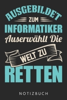 Ausgebildet Zum Informatiker Auserwählt Die Welt Zu Retten: Din A5 Kariertes Heft (Kariert) Mit Karos Für Jeden Informatiker | Notizbuch Tagebuch ... Programmierer Notebook (German Edition) 1678551074 Book Cover