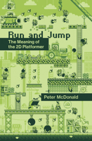 Run and Jump: The Meaning of the 2D Platformer 0262547392 Book Cover