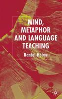 Mind, Metaphor and Language Teaching 1349512540 Book Cover