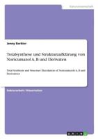 Totalsynthese und Strukturaufkl�rung von Noricumazol A, B und Derivaten: Total Synthesis and Structure Elucidation of Noricumazole A, B and Derivatives 3668762791 Book Cover