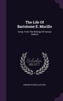 The Life Of Bartolomé E. Murillo: Comp. From The Writings Of Various Authors... 1022380885 Book Cover