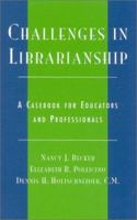 Challenges in Librarianship: A Casebook for Educators and Professionals 0810848325 Book Cover