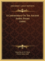 A Commentary On Ten Ancient Arabic Poems (1894) 1166450198 Book Cover