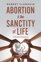 Abortion & the Sanctity of Life: A Christian Perspective B0F3NQ76JP Book Cover