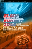 Blade Runner 2049 and Philosophy: This Breaks the World 0812694716 Book Cover