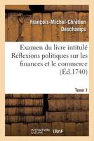 Examen Du Livre Intitula(c) Ra(c)Flexions Politiques Sur Les Finances Et Le Commerce. Tome 1 2013461887 Book Cover