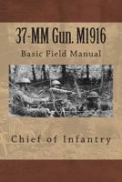 37-MM Gun. M1916: Basic Field Manual 1478253614 Book Cover