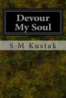 Devour My Soul: Book Two of the Devour Trilogy 1501049496 Book Cover